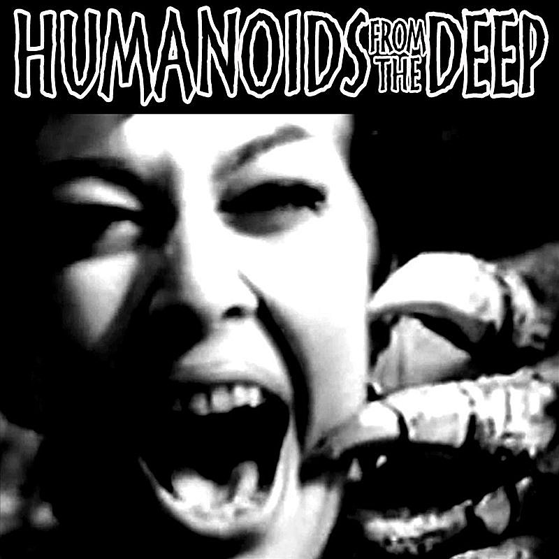 Humanoids From The Deep/Humanoids From The Deep
